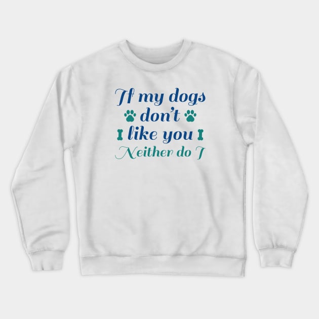 Dogs Don't Like You Crewneck Sweatshirt by LuckyFoxDesigns